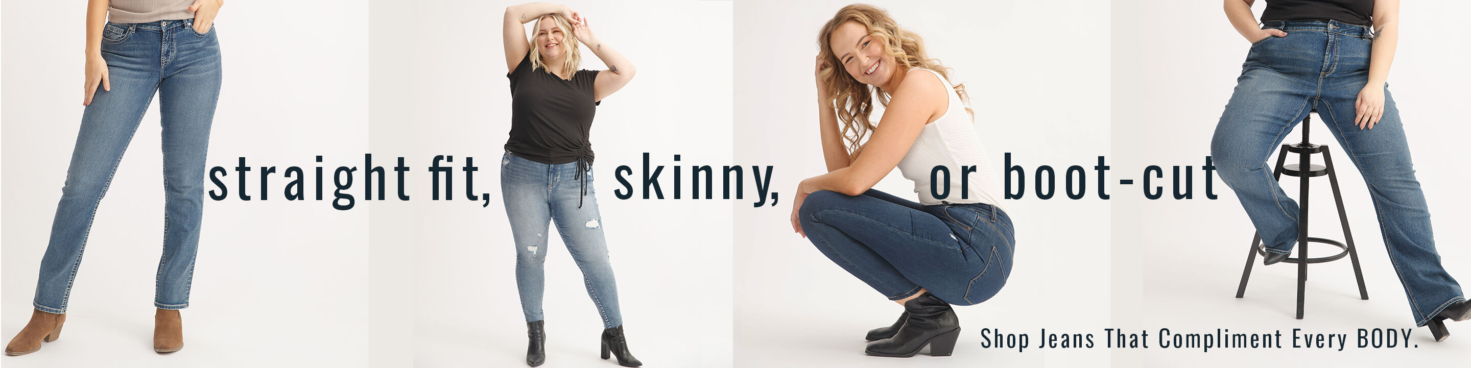  Straight fit, skinny, or boot-cut– shop jeans that compliment every Body.