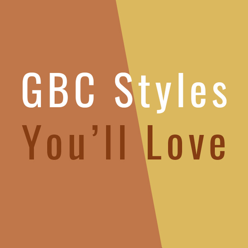 GBC Styles You'll Love