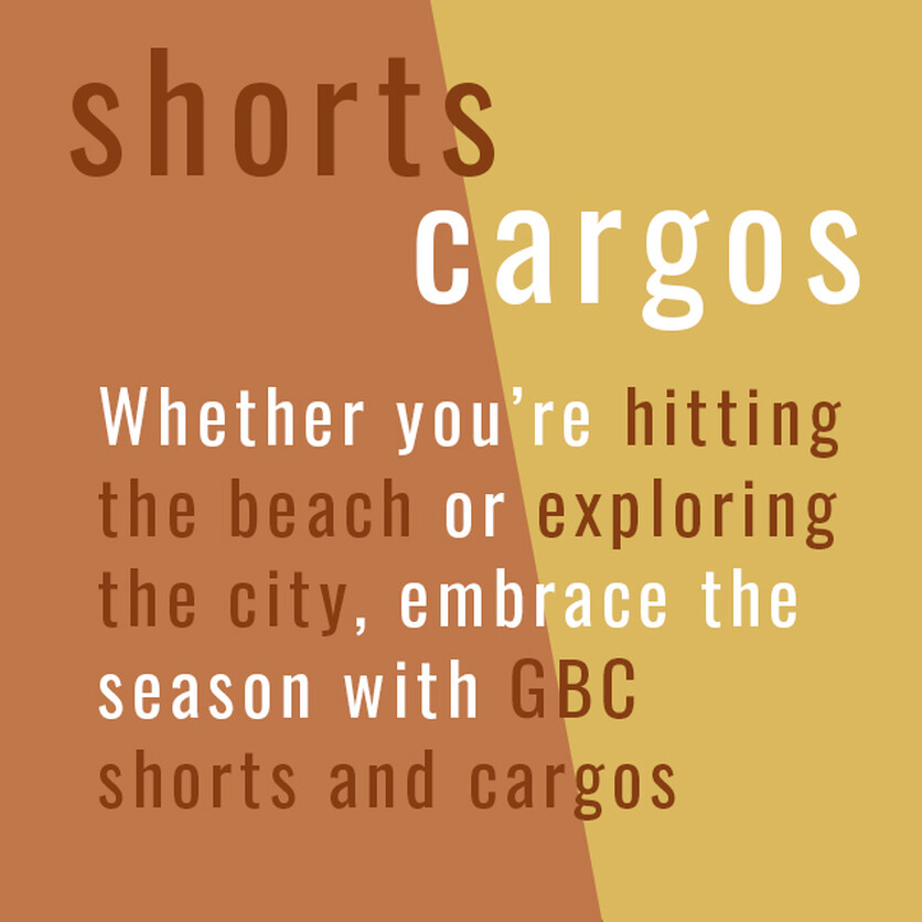  Whether you’re hitting the beach or exploring the city, embrace the season with GBC shorts and cargos